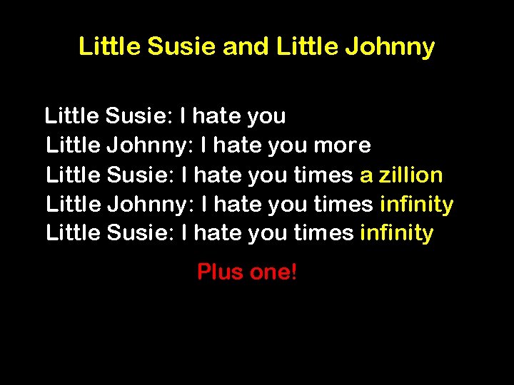 Little Susie and Little Johnny Little Susie: I hate you Little Johnny: I hate