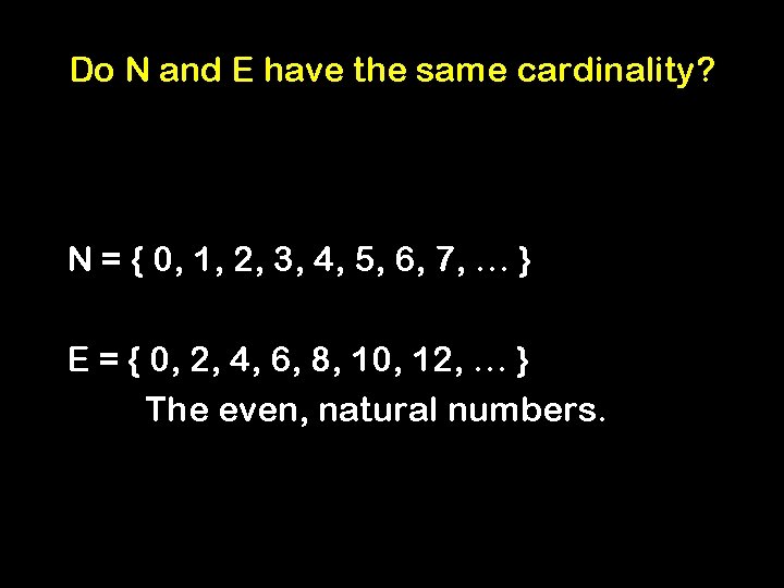 Do N and E have the same cardinality? N = { 0, 1, 2,