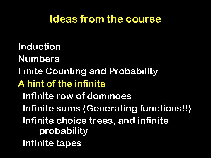 Ideas from the course Induction Numbers Finite Counting and Probability A hint of the