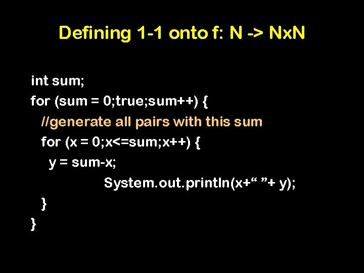 Defining 1 -1 onto f: N -> Nx. N int sum; for (sum =