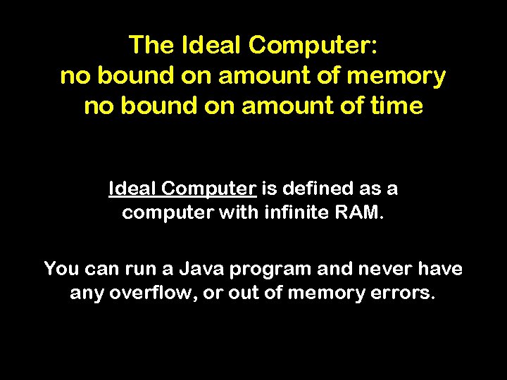 The Ideal Computer: no bound on amount of memory no bound on amount of