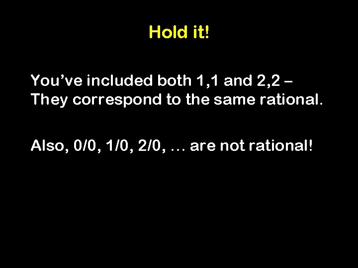 Hold it! You’ve included both 1, 1 and 2, 2 – They correspond to