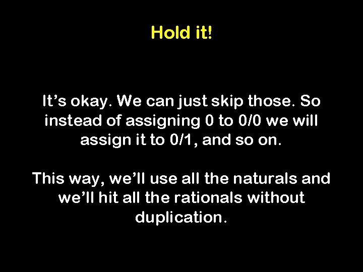 Hold it! It’s okay. We can just skip those. So instead of assigning 0