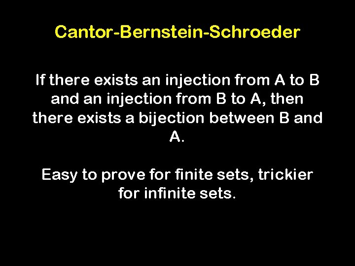 Cantor-Bernstein-Schroeder If there exists an injection from A to B and an injection from