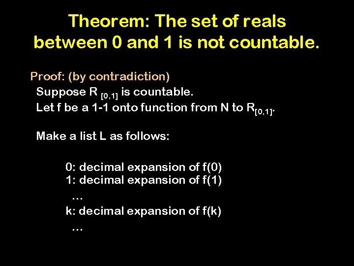 Theorem: The set of reals between 0 and 1 is not countable. Proof: (by