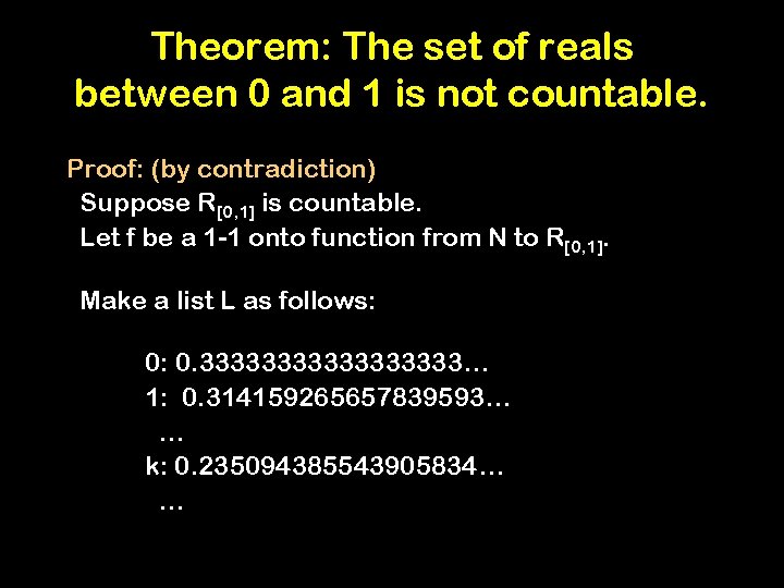 Theorem: The set of reals between 0 and 1 is not countable. Proof: (by