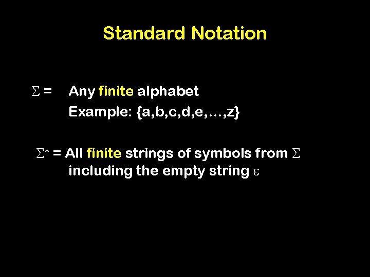 Standard Notation S= Any finite alphabet Example: {a, b, c, d, e, …, z}