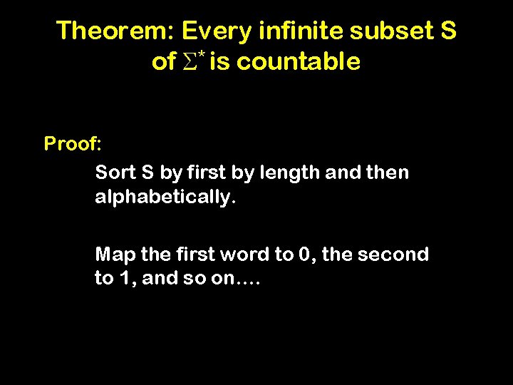 Theorem: Every infinite subset S of S* is countable Proof: Sort S by first