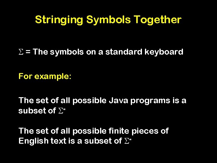 Stringing Symbols Together S = The symbols on a standard keyboard For example: The