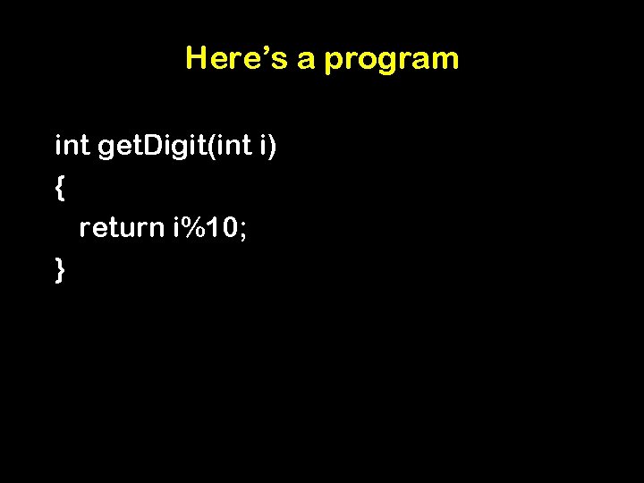 Here’s a program int get. Digit(int i) { return i%10; } 