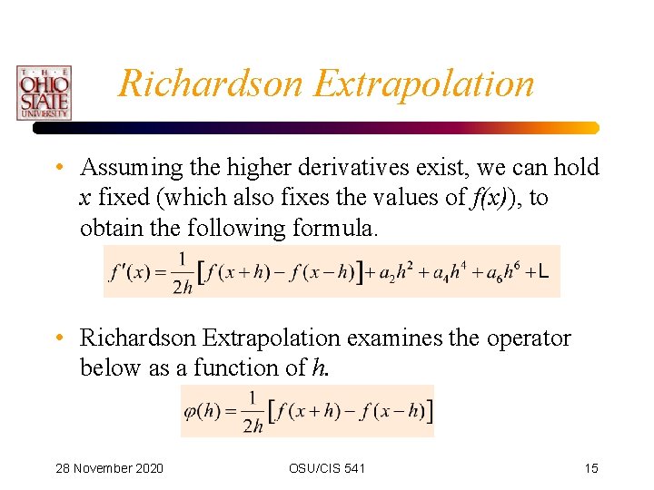 Richardson Extrapolation • Assuming the higher derivatives exist, we can hold x fixed (which