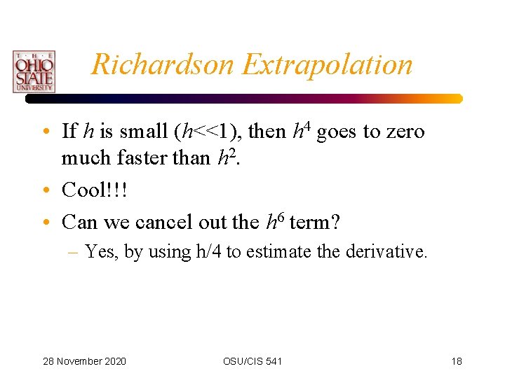 Richardson Extrapolation • If h is small (h<<1), then h 4 goes to zero