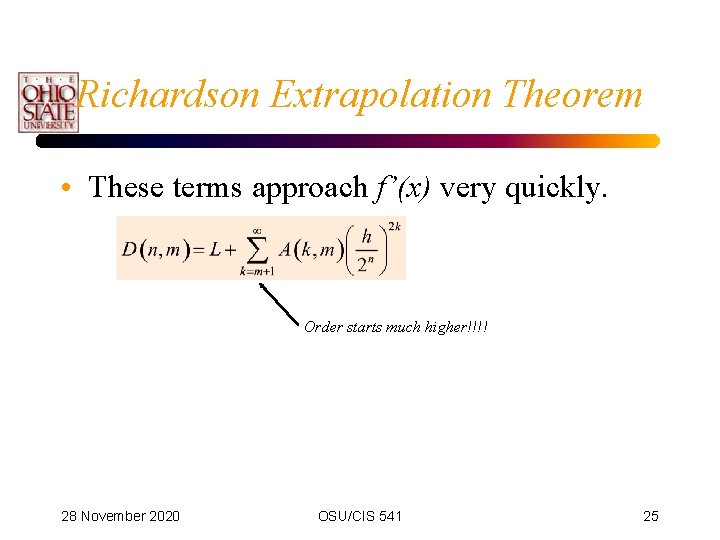 Richardson Extrapolation Theorem • These terms approach f’(x) very quickly. Order starts much higher!!!!