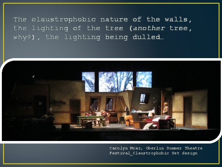 The claustrophobic nature of the walls, the lighting of the tree (another tree, why? The claustrophobic nature of the walls, the lighting of the tree (another tree, why?