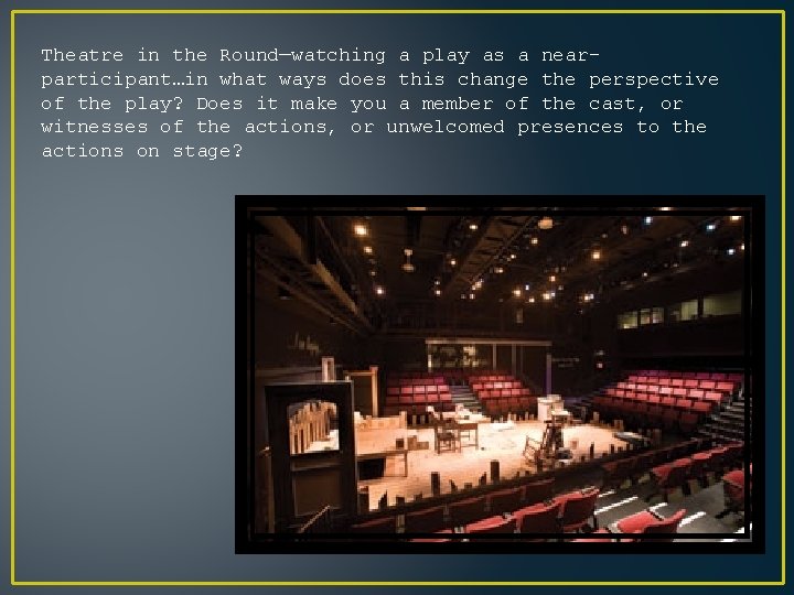 Theatre in the Round—watching a play as a nearparticipant…in what ways does this change Theatre in the Round—watching a play as a nearparticipant…in what ways does this change