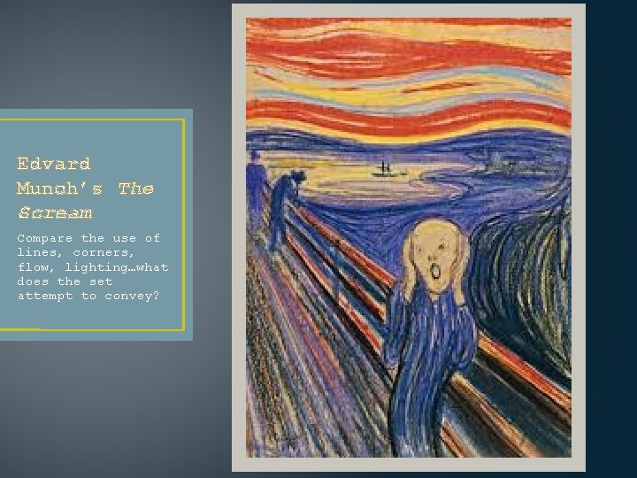 Edvard Munch’s The Scream Compare the use of lines, corners, flow, lighting…what does the Edvard Munch’s The Scream Compare the use of lines, corners, flow, lighting…what does the