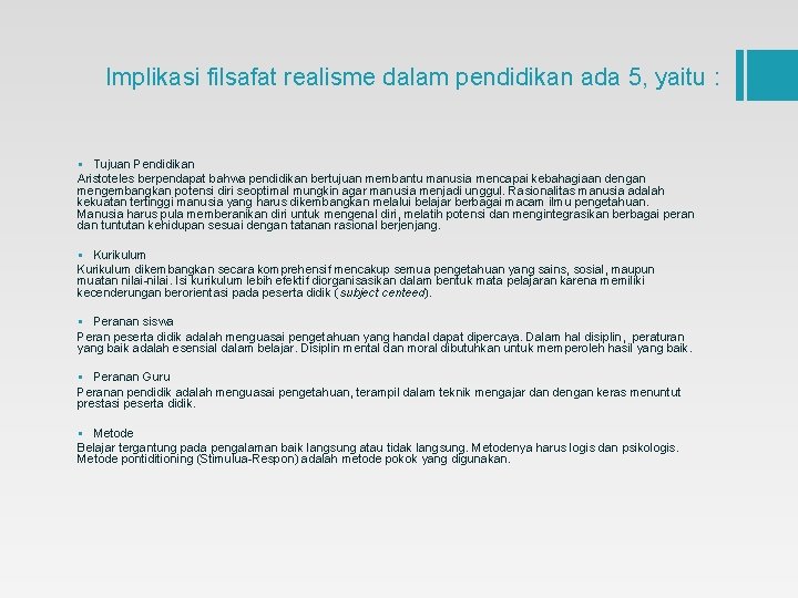 Implikasi filsafat realisme dalam pendidikan ada 5, yaitu : § Tujuan Pendidikan Aristoteles berpendapat