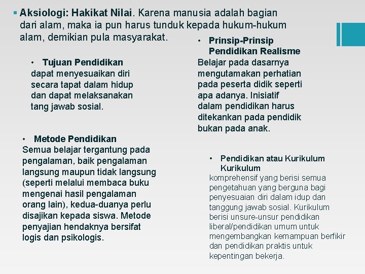 § Aksiologi: Hakikat Nilai. Karena manusia adalah bagian dari alam, maka ia pun harus