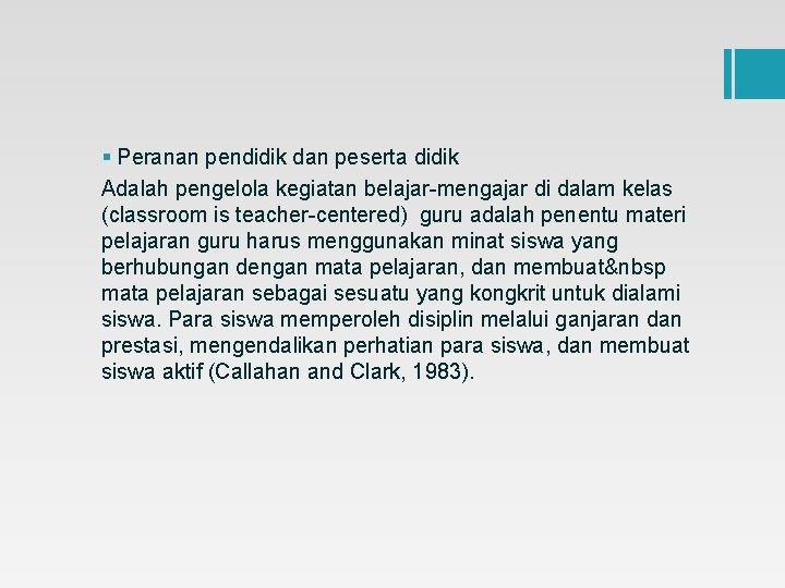 § Peranan pendidik dan peserta didik Adalah pengelola kegiatan belajar-mengajar di dalam kelas (classroom