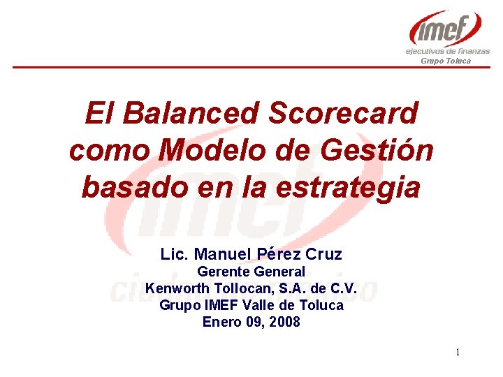 Grupo Toluca El Balanced Scorecard como Modelo de Gestión basado en la estrategia Lic.