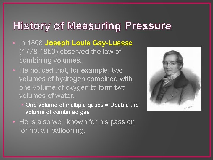 History of Measuring Pressure • In 1808 Joseph Louis Gay-Lussac (1778 -1850) observed the