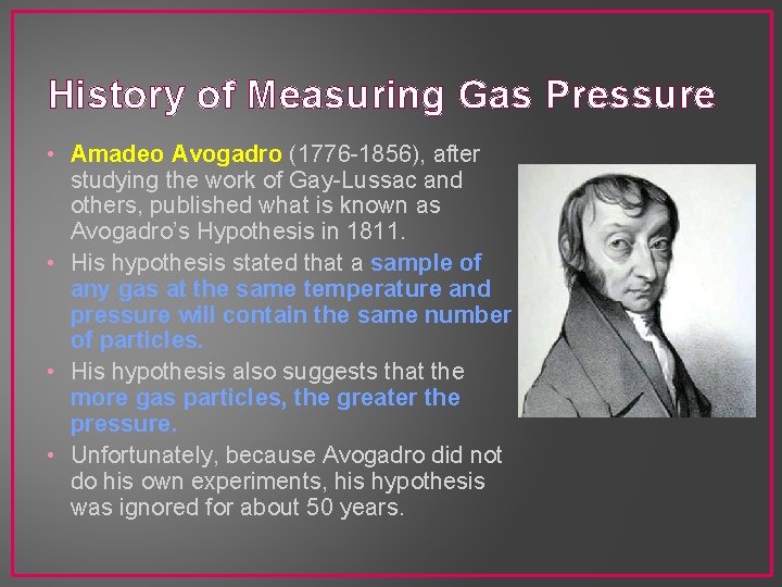 History of Measuring Gas Pressure • Amadeo Avogadro (1776 -1856), after studying the work