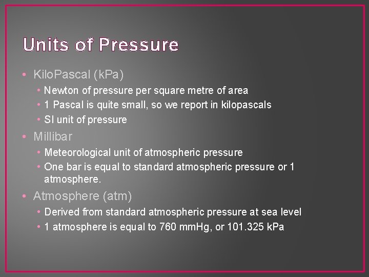 Units of Pressure • Kilo. Pascal (k. Pa) • Newton of pressure per square