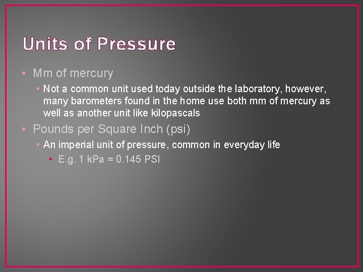 Units of Pressure • Mm of mercury • Not a common unit used today