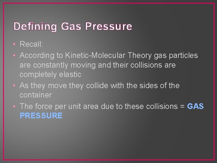 Defining Gas Pressure • Recall: • According to Kinetic-Molecular Theory gas particles are constantly