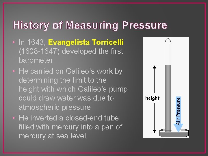 History of Measuring Pressure • In 1643, Evangelista Torricelli (1608 -1647) developed the first
