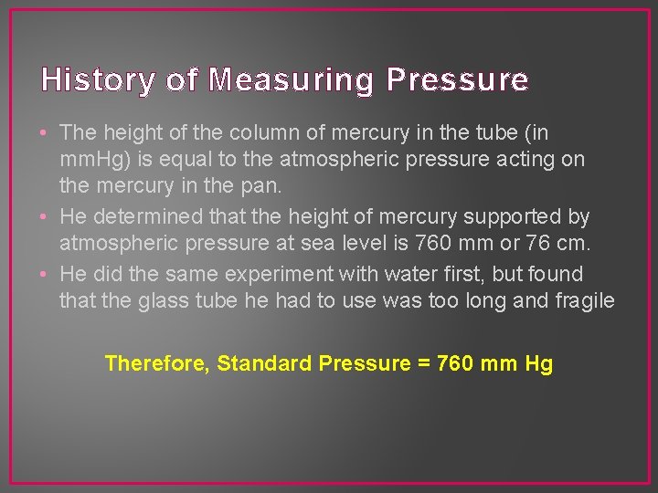 History of Measuring Pressure • The height of the column of mercury in the