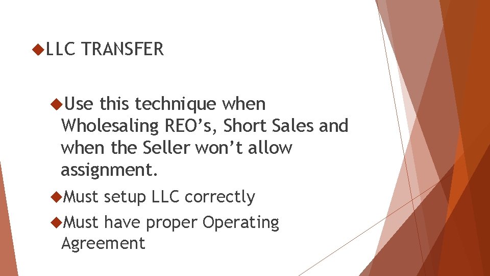  LLC TRANSFER Use this technique when Wholesaling REO’s, Short Sales and when the