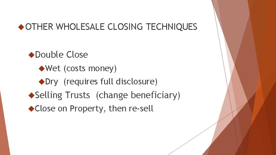  OTHER WHOLESALE CLOSING TECHNIQUES Double Close Wet (costs money) Dry (requires full disclosure)