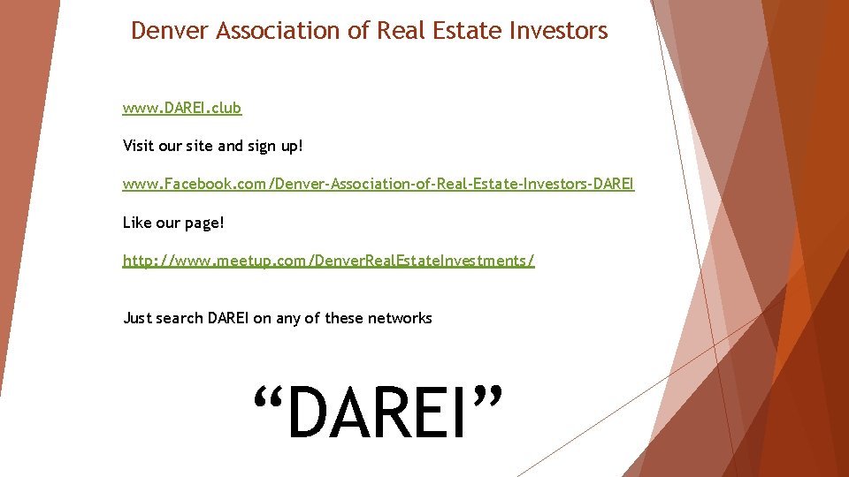 Denver Association of Real Estate Investors www. DAREI. club Visit our site and sign