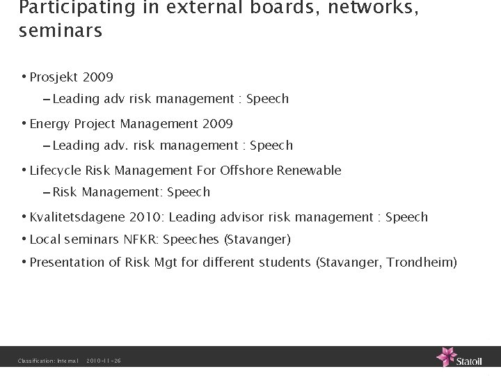 Participating in external boards, networks, seminars • Prosjekt 2009 – Leading adv risk management Participating in external boards, networks, seminars • Prosjekt 2009 – Leading adv risk management