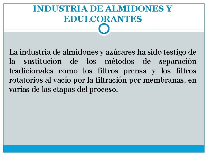 INDUSTRIA DE ALMIDONES Y EDULCORANTES La industria de almidones y azúcares ha sido testigo