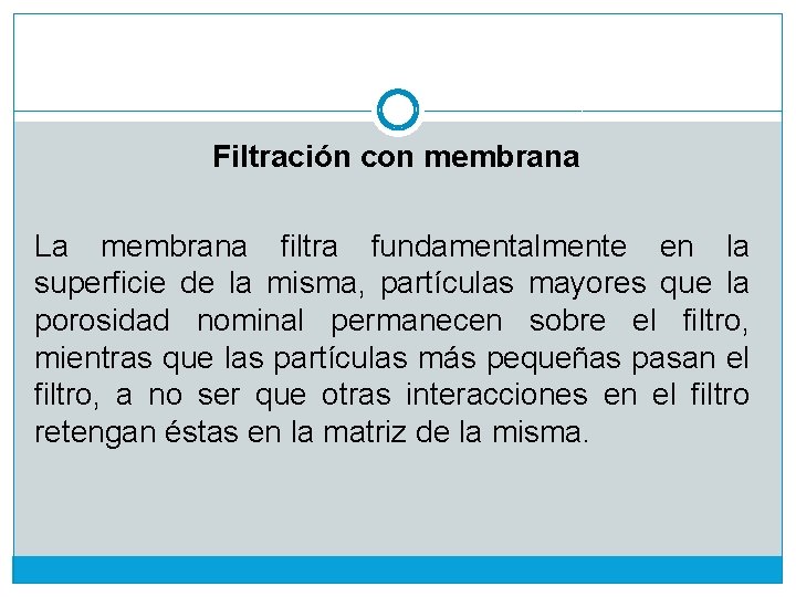 Filtración con membrana La membrana filtra fundamentalmente en la superficie de la misma, partículas