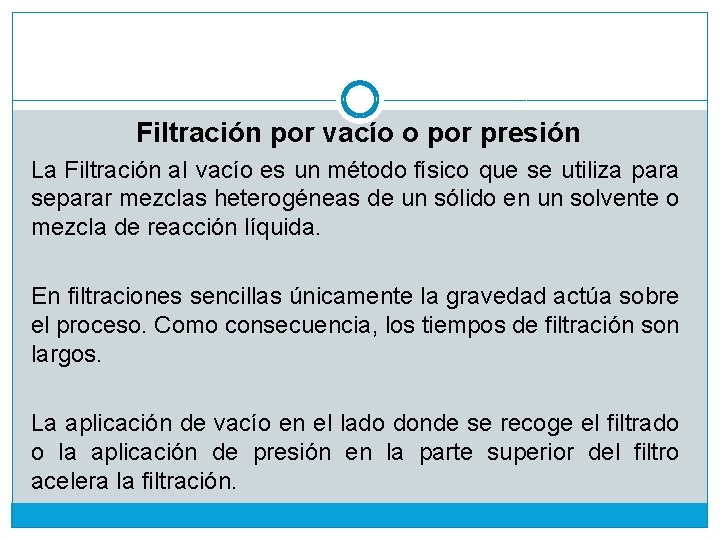 Filtración por vacío o por presión La Filtración al vacío es un método físico