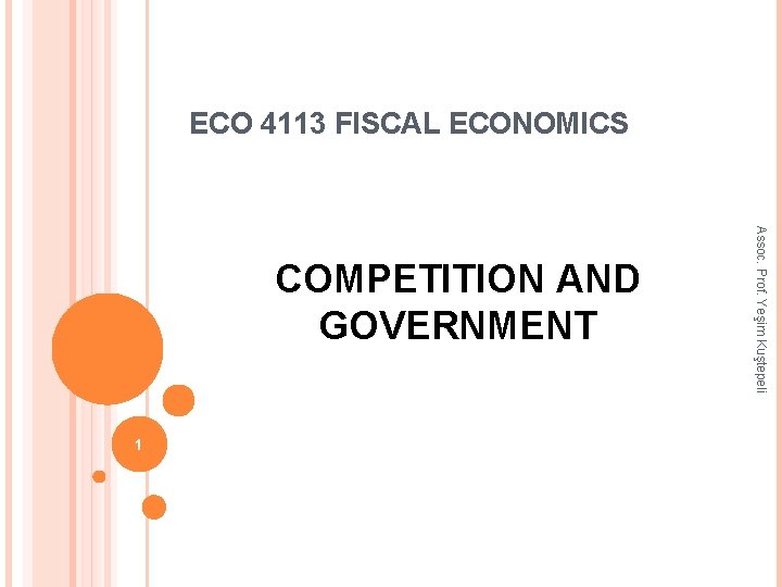 ECO 4113 FISCAL ECONOMICS 1 Assoc. Prof. Yeşim Kuştepeli COMPETITION AND GOVERNMENT 