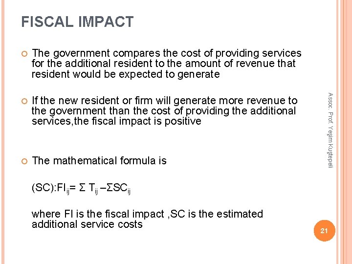 FISCAL IMPACT The government compares the cost of providing services for the additional resident