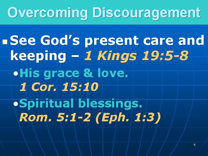 Overcoming Discouragement n See God’s present care and keeping – 1 Kings 19: 5