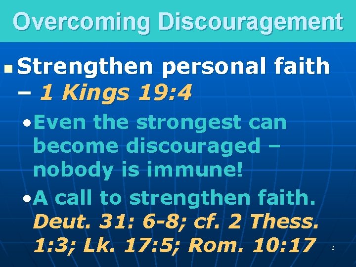 Overcoming Discouragement n Strengthen personal faith – 1 Kings 19: 4 • Even the