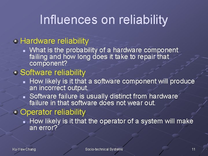 Influences on reliability Hardware reliability n What is the probability of a hardware component