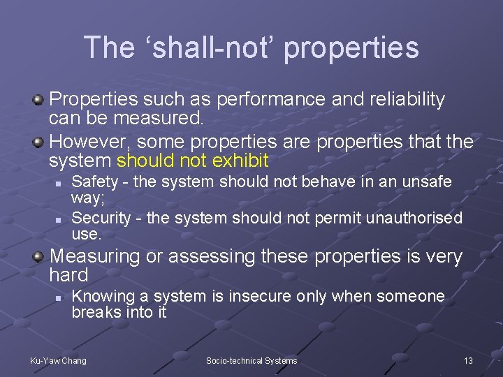 The ‘shall-not’ properties Properties such as performance and reliability can be measured. However, some