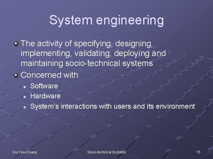 System engineering The activity of specifying, designing, implementing, validating, deploying and maintaining socio-technical systems