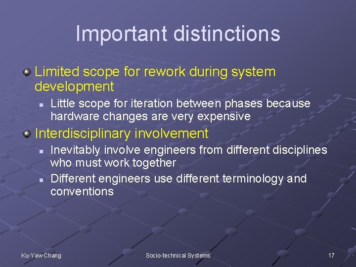 Important distinctions Limited scope for rework during system development n Little scope for iteration