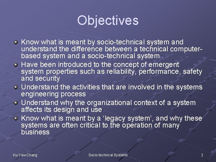 Objectives Know what is meant by socio-technical system and understand the difference between a