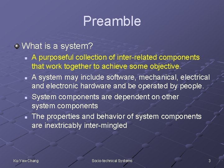 Preamble What is a system? n n A purposeful collection of inter-related components that