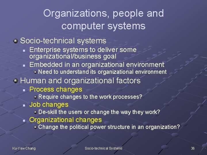 Organizations, people and computer systems Socio-technical systems n n Enterprise systems to deliver some