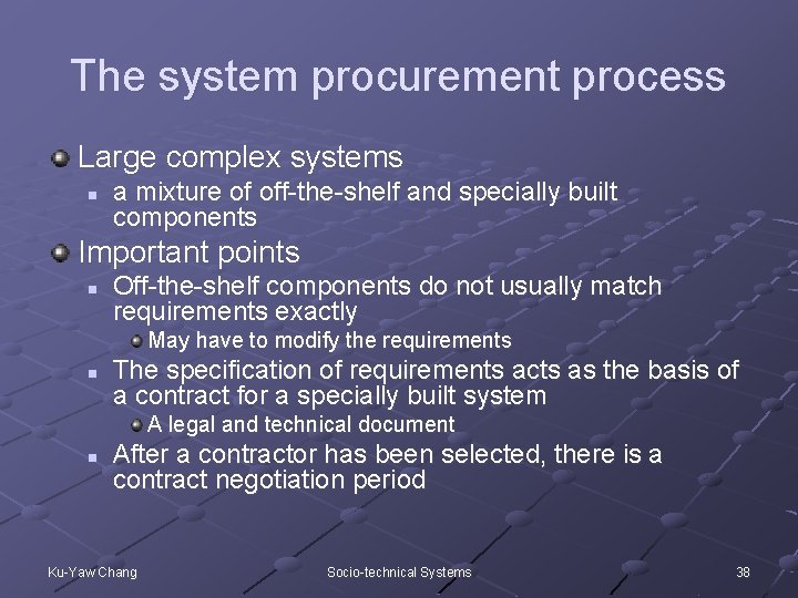 The system procurement process Large complex systems n a mixture of off-the-shelf and specially